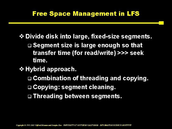 Free Space Management in LFS v Divide disk into large, fixed-size segments. q Segment