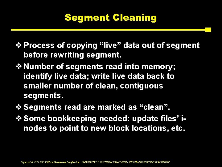 Segment Cleaning v Process of copying “live” data out of segment before rewriting segment.