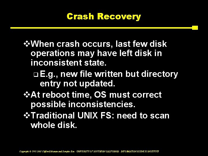 Crash Recovery v. When crash occurs, last few disk operations may have left disk