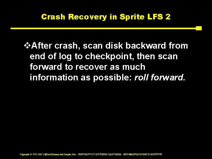 Crash Recovery in Sprite LFS 2 v. After crash, scan disk backward from end