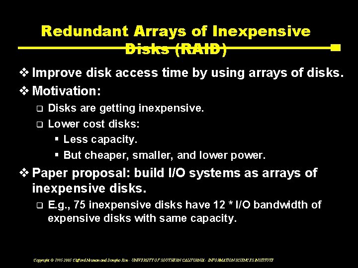 Redundant Arrays of Inexpensive Disks (RAID) v Improve disk access time by using arrays