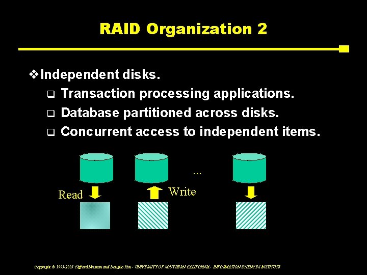 RAID Organization 2 v. Independent disks. q Transaction processing applications. q Database partitioned across
