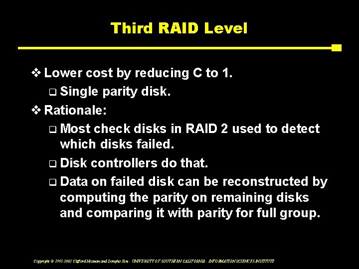 Third RAID Level v Lower cost by reducing C to 1. q Single parity