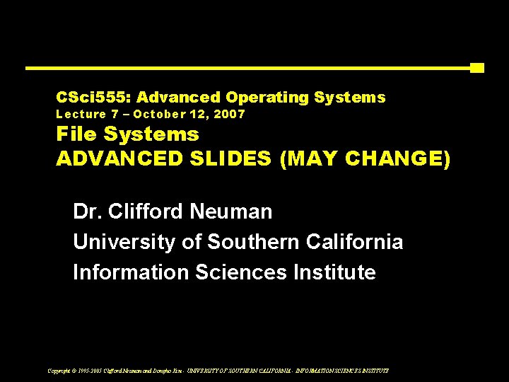 CSci 555: Advanced Operating Systems Lecture 7 – October 12, 2007 File Systems ADVANCED