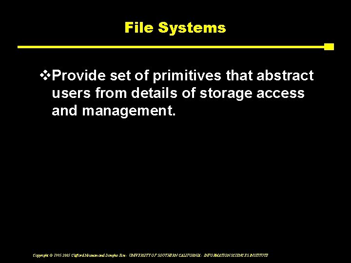 File Systems v. Provide set of primitives that abstract users from details of storage