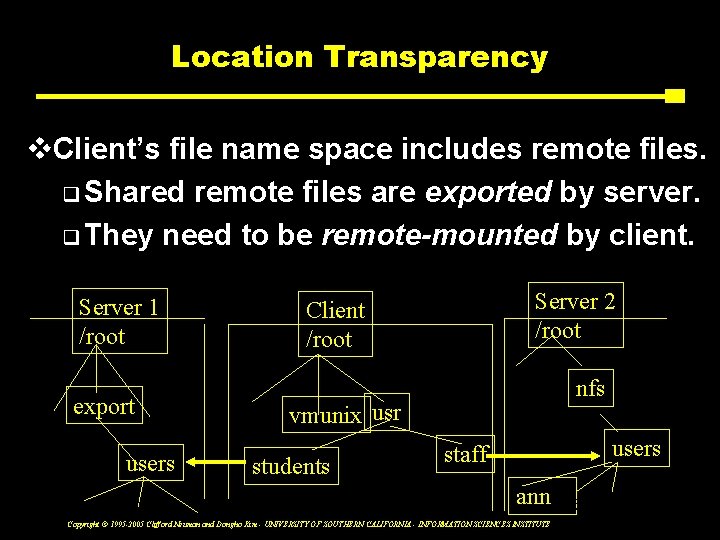 Location Transparency v. Client’s file name space includes remote files. q Shared remote files