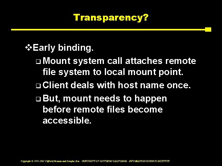 Transparency? v. Early binding. q Mount system call attaches remote file system to local