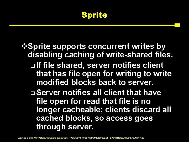 Sprite v. Sprite supports concurrent writes by disabling caching of write-shared files. q If