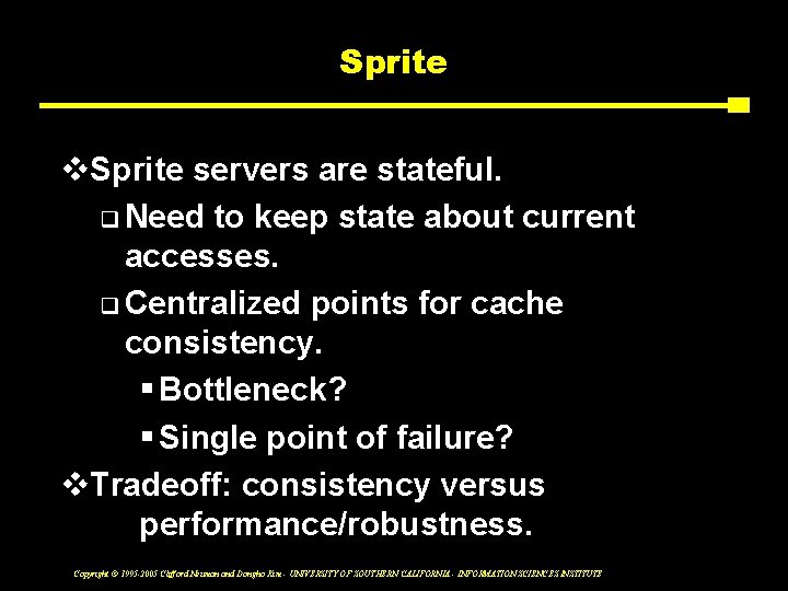 Sprite v. Sprite servers are stateful. q Need to keep state about current accesses.