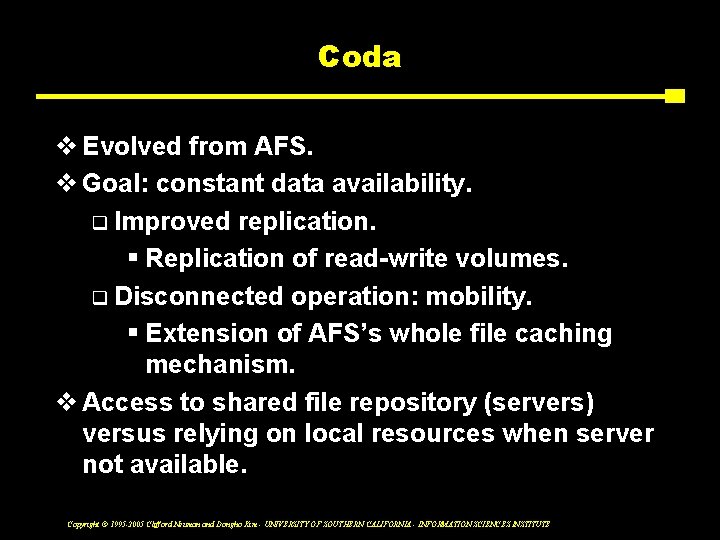 Coda v Evolved from AFS. v Goal: constant data availability. q Improved replication. §
