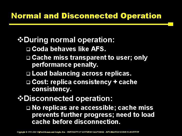 Normal and Disconnected Operation v. During normal operation: Coda behaves like AFS. q Cache