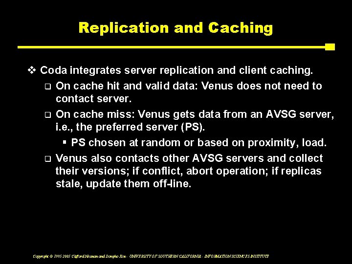 Replication and Caching v Coda integrates server replication and client caching. q On cache