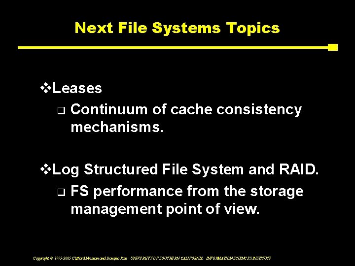 Next File Systems Topics v. Leases q Continuum of cache consistency mechanisms. v. Log