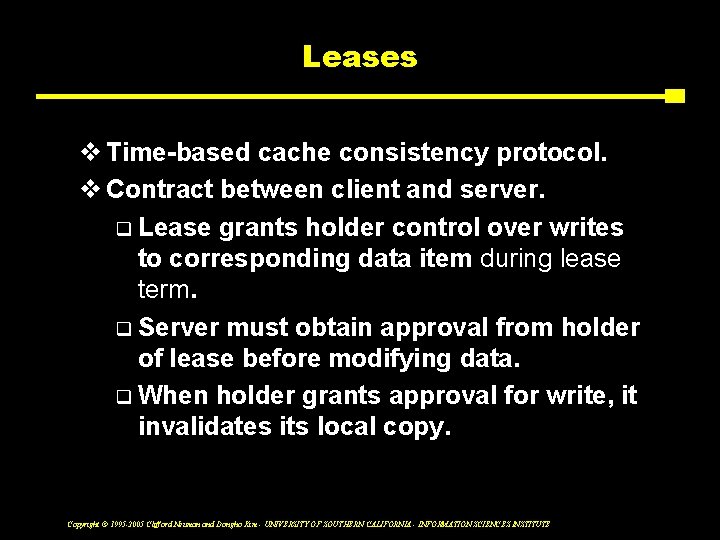 Leases v Time-based cache consistency protocol. v Contract between client and server. q Lease