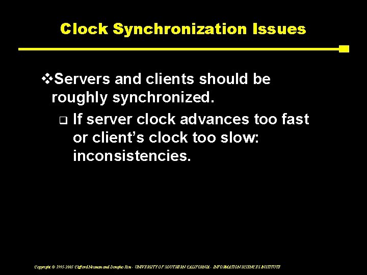 Clock Synchronization Issues v. Servers and clients should be roughly synchronized. q If server