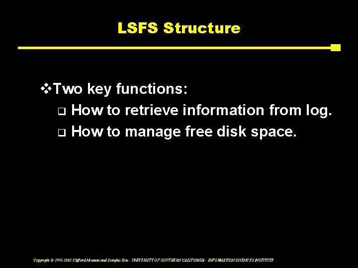 LSFS Structure v. Two key functions: q How to retrieve information from log. q