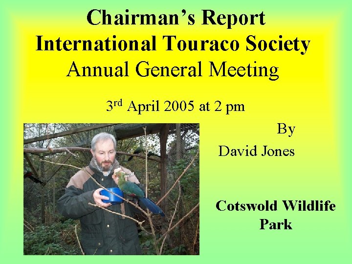 Chairman’s Report International Touraco Society Annual General Meeting 3 rd April 2005 at 2