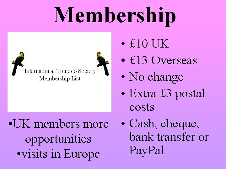 Membership • • £ 10 UK £ 13 Overseas No change Extra £ 3