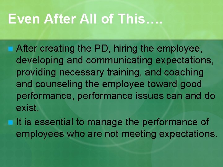 Even After All of This…. After creating the PD, hiring the employee, developing and