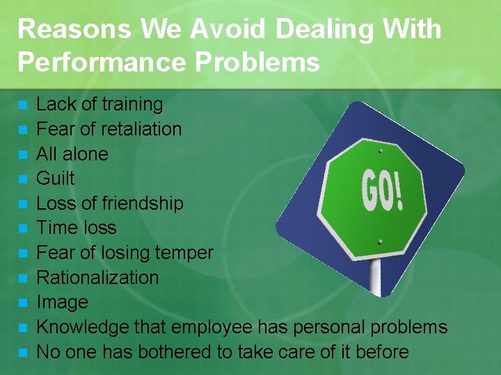Reasons We Avoid Dealing With Performance Problems n n n Lack of training Fear