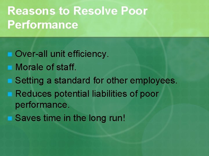 Reasons to Resolve Poor Performance Over-all unit efficiency. n Morale of staff. n Setting
