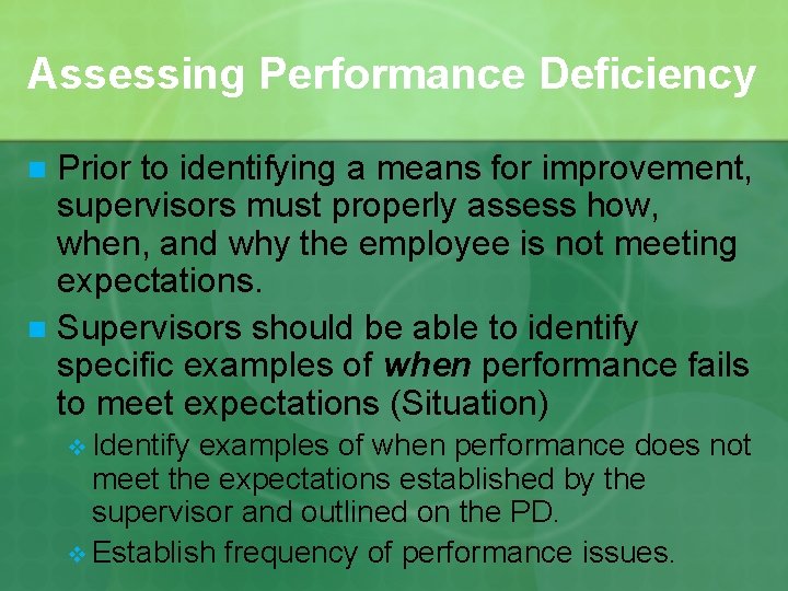 Assessing Performance Deficiency Prior to identifying a means for improvement, supervisors must properly assess