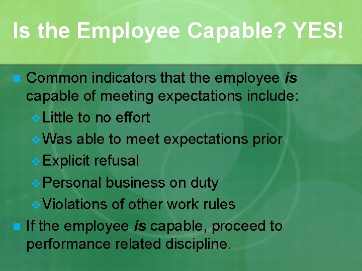 Is the Employee Capable? YES! n n Common indicators that the employee is capable