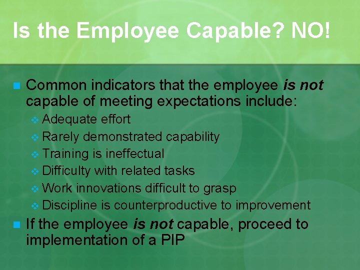 Is the Employee Capable? NO! n Common indicators that the employee is not capable