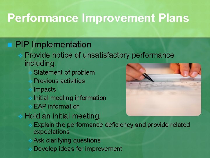 Performance Improvement Plans n PIP Implementation v Provide notice of unsatisfactory performance including: v