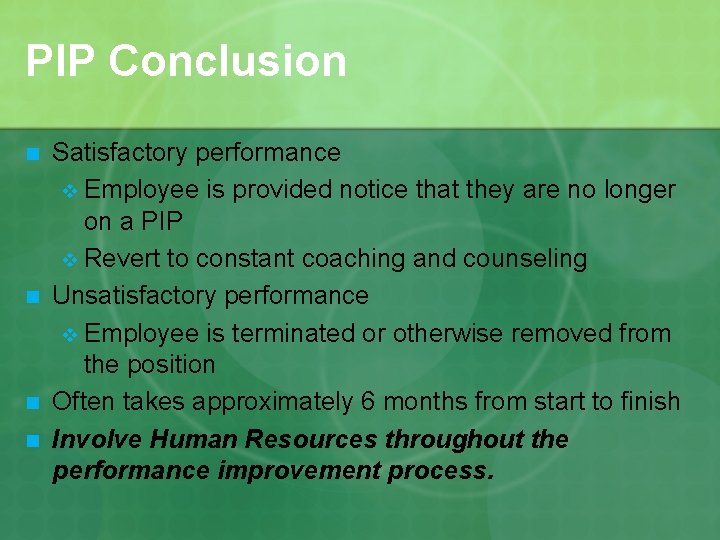 PIP Conclusion n n Satisfactory performance v Employee is provided notice that they are