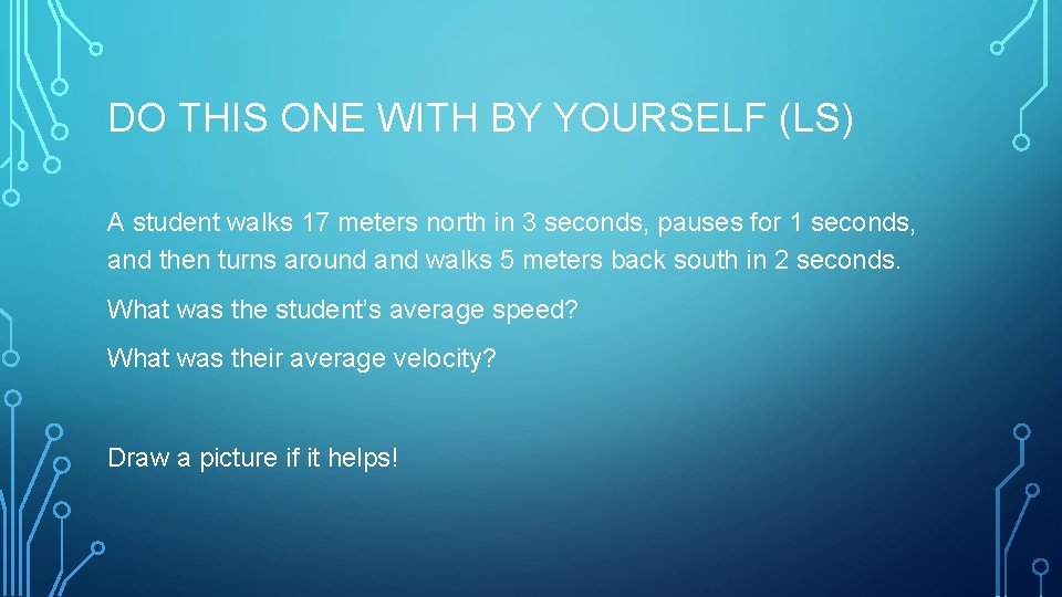DO THIS ONE WITH BY YOURSELF (LS) A student walks 17 meters north in