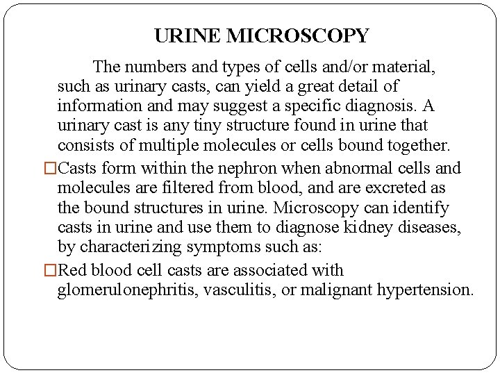 URINE MICROSCOPY The numbers and types of cells and/or material, such as urinary casts,