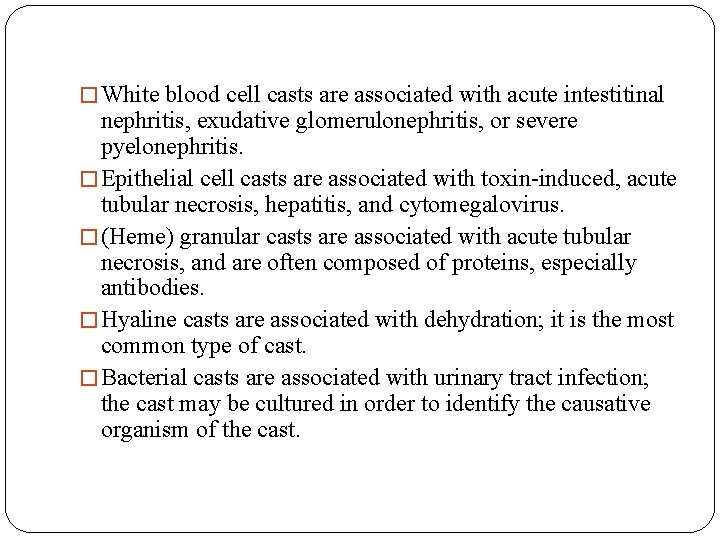 � White blood cell casts are associated with acute intestitinal nephritis, exudative glomerulonephritis, or