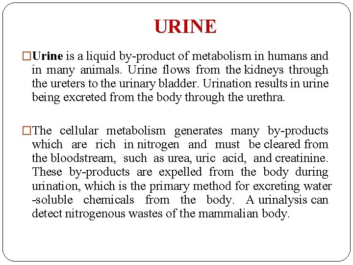 URINE �Urine is a liquid by-product of metabolism in humans and in many animals.