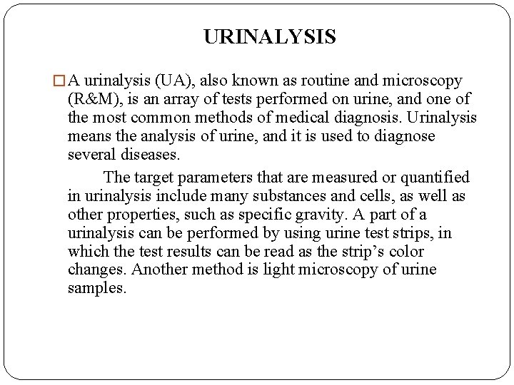 URINALYSIS � A urinalysis (UA), also known as routine and microscopy (R&M), is an