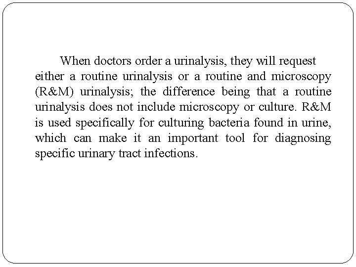 When doctors order a urinalysis, they will request either a routine urinalysis or a