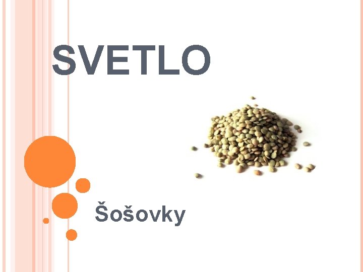 SVETLO Šošovky 