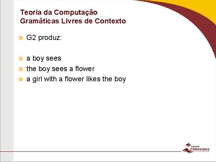 Teoria da Computação Gramáticas Livres de Contexto n G 2 produz: a boy sees