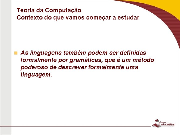 Teoria da Computação Contexto do que vamos começar a estudar n As linguagens também