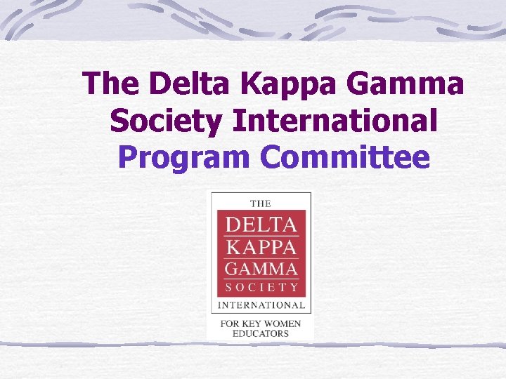 The Delta Kappa Gamma Society International Program Committee 