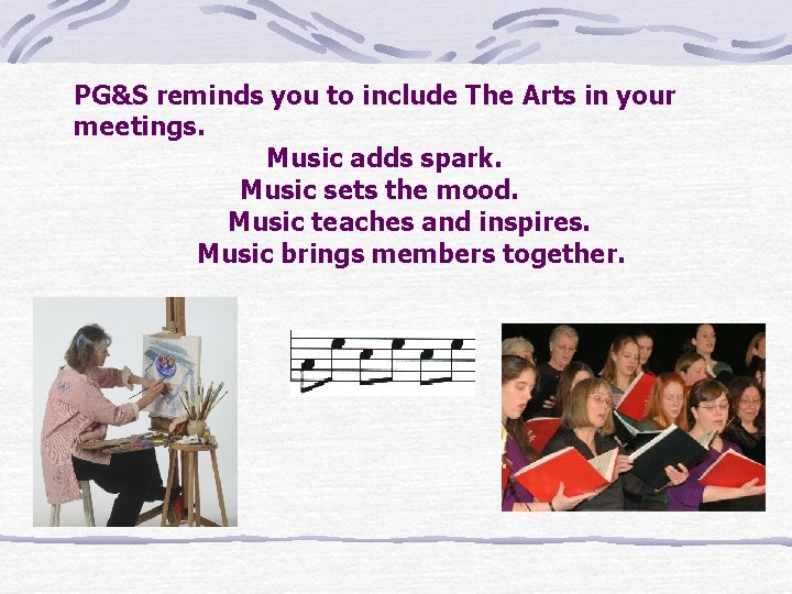 PG&S reminds you to include The Arts in your meetings. Music adds spark. Music