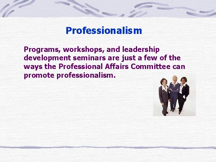 Professionalism Programs, workshops, and leadership development seminars are just a few of the ways