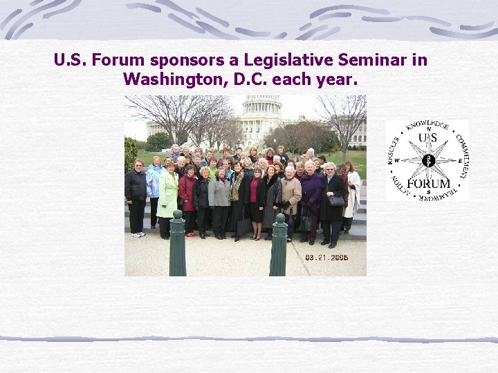 U. S. Forum sponsors a Legislative Seminar in Washington, D. C. each year. 