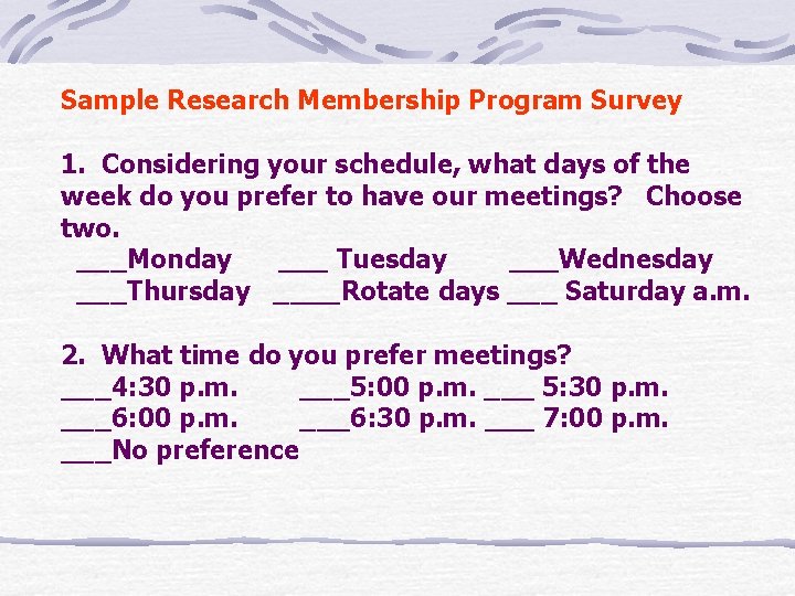 Sample Research Membership Program Survey 1. Considering your schedule, what days of the week