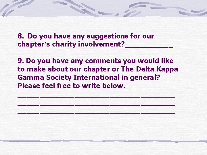 8. Do you have any suggestions for our chapter’s charity involvement? ______ 9. Do