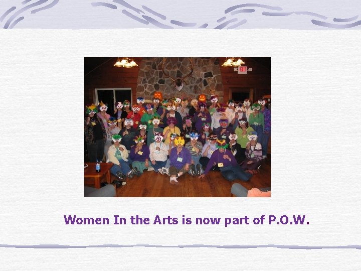 Women In the Arts is now part of P. O. W. 