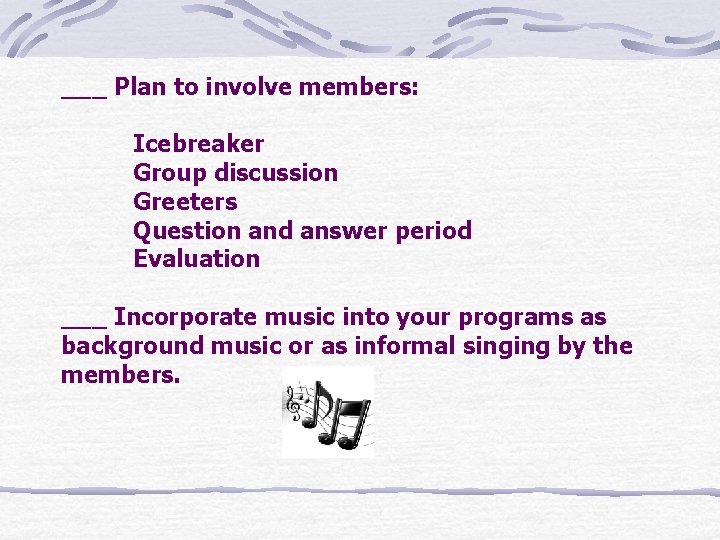 ___ Plan to involve members: Icebreaker Group discussion Greeters Question and answer period Evaluation