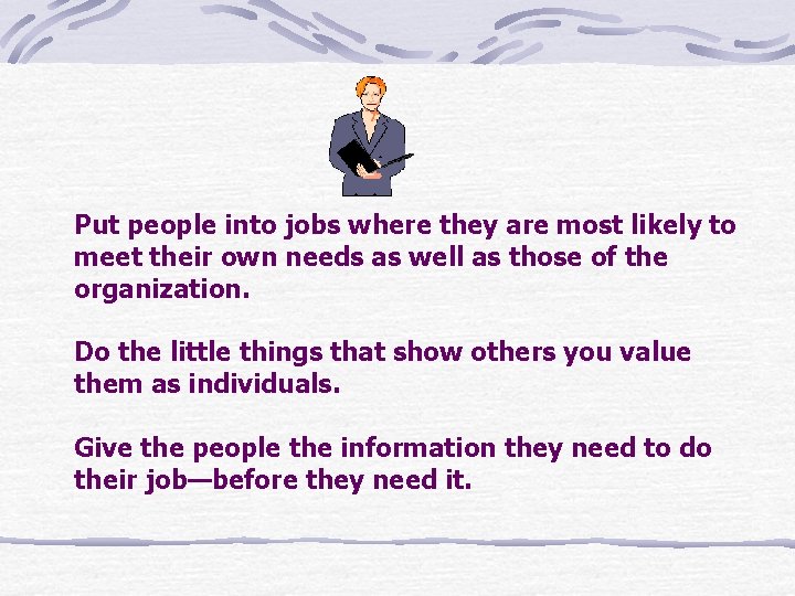 Put people into jobs where they are most likely to meet their own needs