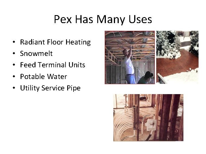 Pex Has Many Uses • • • Radiant Floor Heating Snowmelt Feed Terminal Units