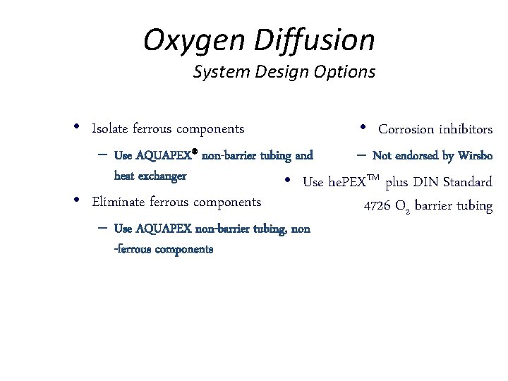 Oxygen Diffusion System Design Options • Isolate ferrous components • Corrosion inhibitors • Eliminate